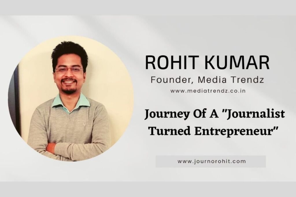 Media Trendz’s Founder Rohit Kumar Shares His Journey from a Journalist to an Entrepreneur