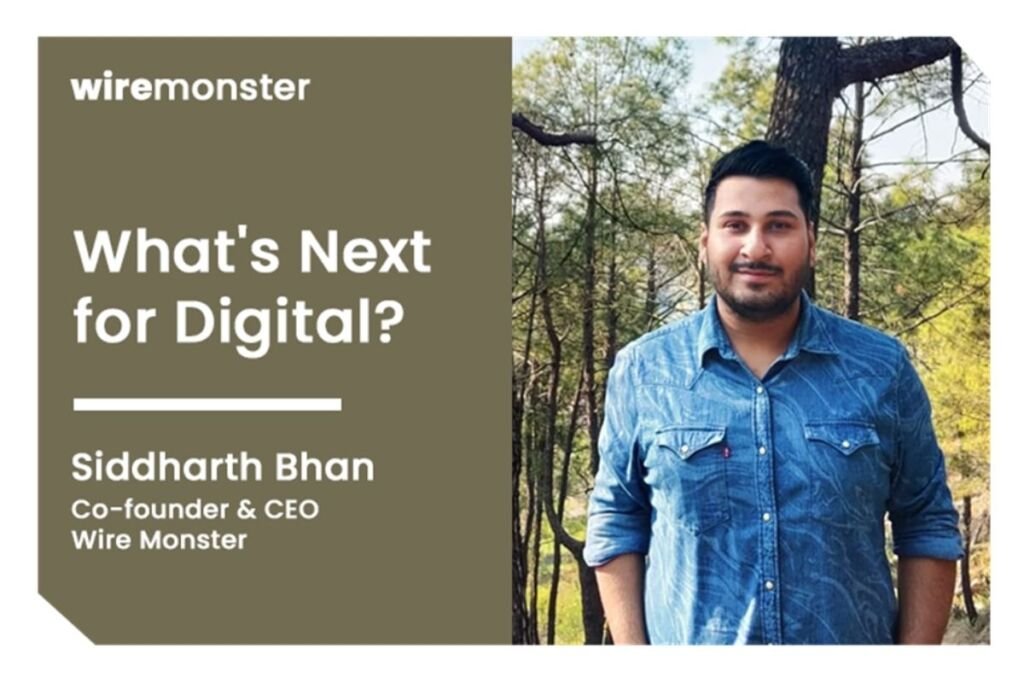 What’s Next for Digital? In Conversation With Wire Monster CEO Siddharth Bhan