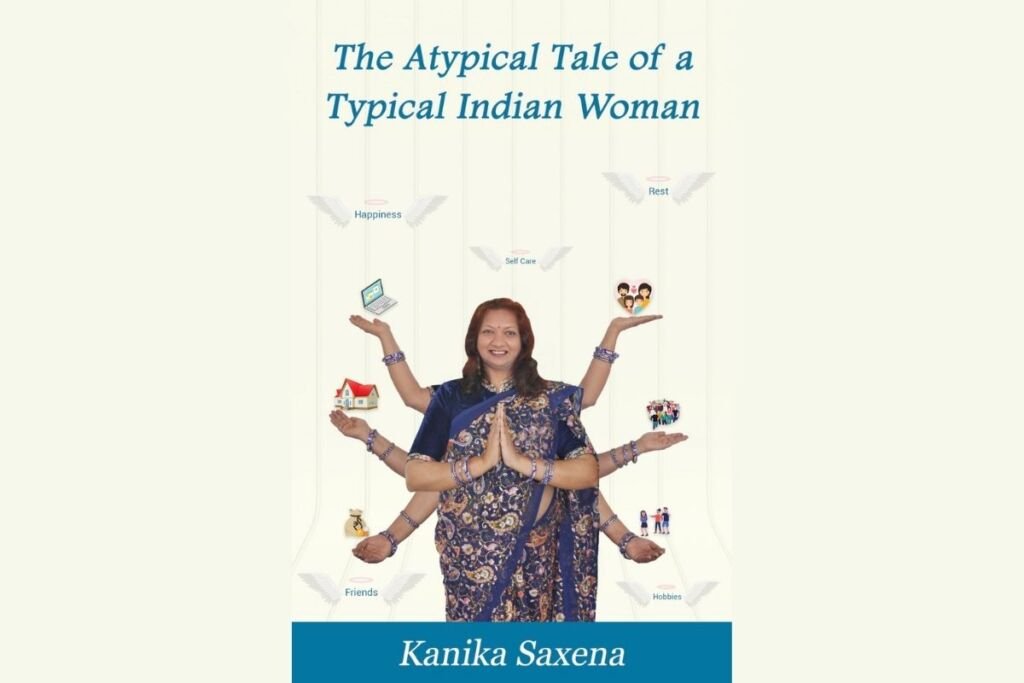 Kanika Saxena’s The Atypical Tale of a Typical Indian Woman breaks old-age concept of empowering women